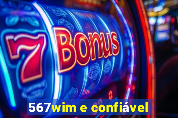 567wim e confiável